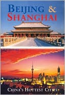 Beijing & Shanghai: China's Hottest Cities