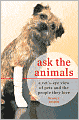 Ask the Animals: A Vet's-Eye View of Pets and the People They Love