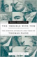 Trouble with Tom: The Strange Afterlife and Times of Thomas Paine