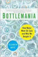 Bottlemania: How Water Went on Sale and Why We Bought It