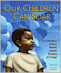 Our Children Can Soar: A Celebration of Rosa, Barack, and the Pioneers of Change