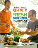 The Lee Bros. Simple Fresh Southern: Knockout Dishes with Down-Home Flavor