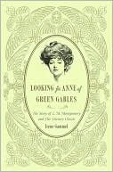 Looking for Anne of Green Gables: The Story of L. M. Montgomery and Her Literary Classic