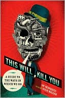 This Will Kill You: A Guide to the Ways in Which We Go by HP Newquist, Rich Maloof, Jim Shinnick  (Illustrator)