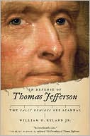 In Defense of Thomas Jefferson: The Sally Hemings Sex Scandal