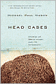 Head Cases: Stories of Brain Injury and Its Aftermath