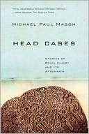 Head Cases: Stories of Brain Injury and Its Aftermath