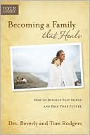Becoming a Family That Heals: How to Resolve Past Issues and Free Your Future