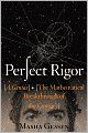 Perfect Rigor: A Genius and the Mathematical Breakthrough of the Century