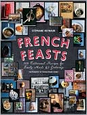French Feasts: 299 Traditional Recipes for Family Meals and Gatherings