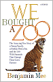We Bought a Zoo: The Amazing True Story of a Young Family, a Broken Down Zoo, and the 200 Wild Animals That Change Their Lives Forever