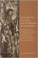 Sacrosanctum Concilium and the Reform of the Liturgy: Proceedings from the 29th Annual Convention of the Fellowship of Catholic Scholars