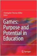 Games: Purpose and Potential in Education