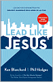 Lead Like Jesus: Lessons from the Greatest Leadership Role Model of All Time