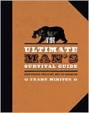 The Ultimate Man's Survival Guide: Recovering the Lost Art of Manhood