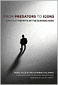 From Predators to Icons: Exposing the Myth of the Business Hero