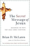 The Secret Message of Jesus by Brian D. McLaren: Book Cover