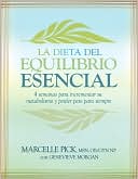 La Dieta del Equilibrio Esencial: 4 semanas para incrementar su metabolismo y perder peso para siempre