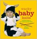 Wacky Baby Knits: 20 Knitted Designs for the Fashion-Conscious Toddler