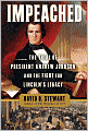 Impeached: The Trial of President Andrew Johnson and the Fight for Lincoln's Legacy