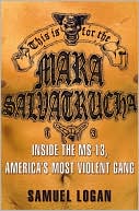 This is for the Mara Salvatrucha: Inside the MS-13, America's Most Violent Gang