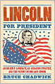 Lincoln for President: An Unlikely Candidate, An Audacious Strategy, and the Victory No One Saw Coming