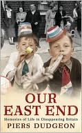 Our East End: Memories of Life in Disappearing Britain