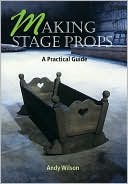 Making Stage Props: A Practical Guide