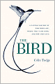 The Bird: A Natural History of Who Birds Are, Where They Came From, and How They Live