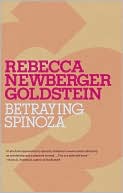 Betraying Spinoza: The Renegade Jew Who Gave Us Modernity