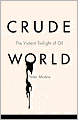 Crude World: The Violent Twilight of Oil