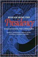 Researching the Presidency: Vital Questions, New Approaches