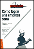 Como Lograr Una Empresa Sana: Ocho Estrategias Para El Desarrollo Del Personal, la Productividad y Los Beneficios