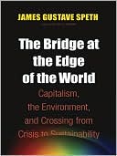 The Bridge at the End of the World: Capitalism, the Environment, and Crossing from Crisis to Sustainability
