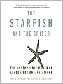 The Starfish and the Spider: The Unstoppable Power of Leaderless Organizations