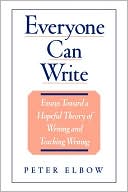 Everyone Can Write: Essays toward a Hopeful Theory of Writing and Teaching Writing