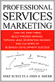 Professional Services Marketing: How the Best Firms Build Premier Brands, Thriving Lead Generation Engines, and Cultures of Business Development Success