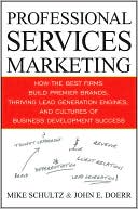 Professional Services Marketing: How the Best Firms Build Premier Brands, Thriving Lead Generation Engines, and Cultures of Business Development Success