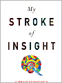 My Stroke of Insight: A Brain Scientist's Personal Journey