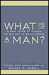 What is a Man: 3000 Years of Wisdom on the Art of Manly Virtue