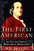 The First American: The Life and Times of Benjamin Franklin