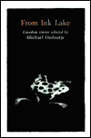 From Ink Lake: Canadian Stories Selected By Michael Ondaatje