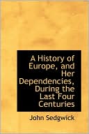 A History Of Europe, And Her Dependencies, During The Last Four Centuries