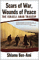 Scars of War, Wounds of Peace: The Israeli-Arab Tragedy