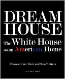 Dream House: The White House as an American Home