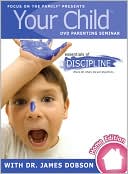 Your Child Video Seminar Home Edition: Essentials of Discipline: What's OK, What's Not and What Works