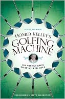 Homer Kelley's Golfing Machine: The Curious Quest That Solved Golf