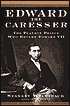Edward the Caresser: The Playboy Prince Who Became Edward VII