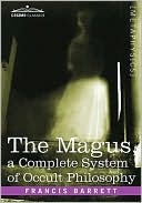 The Magus, A Complete System Of Occult Philosophy