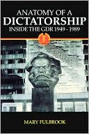 Anatomy of a Dictatorship: Inside the GDR 1949-1989